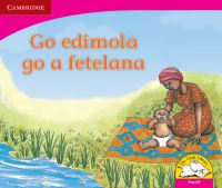 Book Cover for Go Edimola Go a Fetelana (Sepedi) by Beverley Burkett, Denise Manning, Lungi Radasi, Lyn Stonestreet