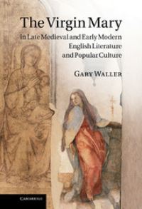Book Cover for The Virgin Mary in Late Medieval and Early Modern English Literature and Popular Culture by Gary F Waller