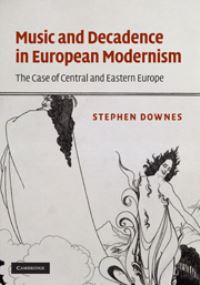 Book Cover for Music and Decadence in European Modernism by Stephen C Downes