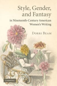 Book Cover for Style, Gender, and Fantasy in Nineteenth-Century American Women's Writing by Dorri Beam