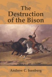 Book Cover for The Destruction of the Bison by Andrew Isenberg