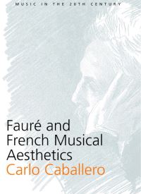 Book Cover for Fauré and French Musical Aesthetics by Carlo Caballero