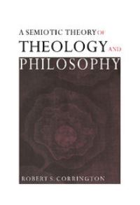 Book Cover for A Semiotic Theory of Theology and Philosophy by Robert S Corrington