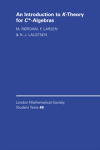 Book Cover for An Introduction to K-Theory for C-Algebras by M Rørdam, F Larsen, N Laustsen, London Mathematical Society