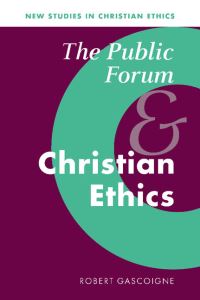 Book Cover for The Public Forum and Christian Ethics by Robert Gascoigne