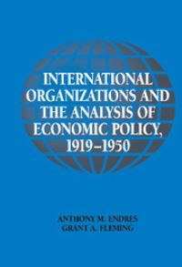 Book Cover for International Organizations and the Analysis of Economic Policy, 1919-1950 by A M Endres, Grant A Fleming