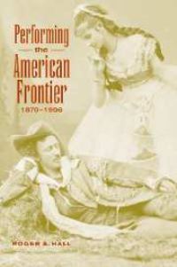 Book Cover for Performing the American Frontier, 1870-1906 by Roger A Hall