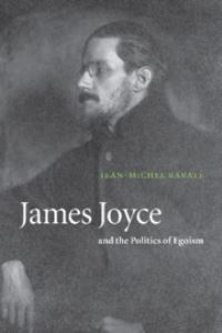 Book Cover for James Joyce and the Politics of Egoism by JeanMichel Rabaté