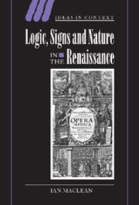 Book Cover for Logic, Signs and Nature in the Renaissance by Ian Maclean