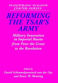Book Cover for Reforming the Tsar's Army by David Schimmelpenninck van der Oye, Bruce Menning