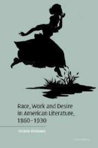 Book Cover for Race, Work, and Desire in American Literature, 1860-1930 by Michele Birnbaum