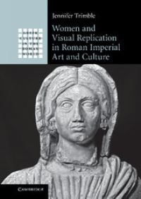 Book Cover for Women and Visual Replication in Roman Imperial Art and Culture by Jennifer Trimble