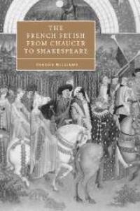 Book Cover for The French Fetish from Chaucer to Shakespeare by Deanne Williams