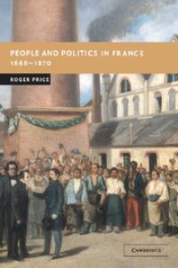 Book Cover for People and Politics in France, 1848-1870 by Roger Price