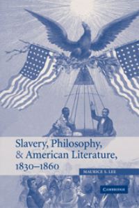 Book Cover for Slavery, Philosophy, and American Literature, 1830-1860 by Maurice S Lee