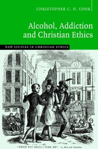 Book Cover for Alcohol, Addiction and Christian Ethics by Christopher C Cook