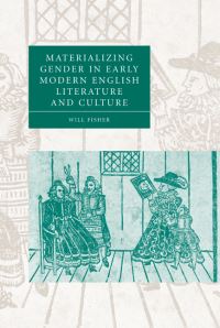 Book Cover for Materializing Gender in Early Modern English Literature and Culture by Will Fisher