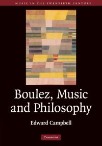 Book Cover for Boulez, Music and Philosophy by Edward Campbell