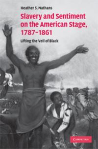 Book Cover for Slavery and Sentiment on the American Stage, 1787-1861 by Heather S Nathans