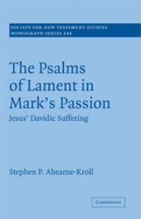Book Cover for The Psalms of Lament in Mark's Passion by Stephen P. Ahearne-Kroll