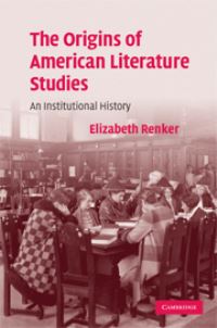 Book Cover for The Origins of American Literary Studies by Elizabeth Renker