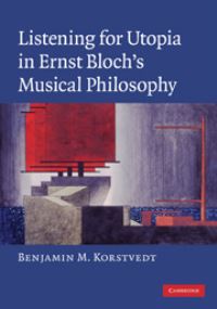 Book Cover for Listening for Utopia in Ernst Bloch's Musical Philosophy by Benjamin M Korstvedt