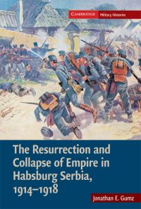 Book Cover for The Resurrection and Collapse of Empire in Habsburg Serbia, 1914-1918 by Jonathan E Gumz