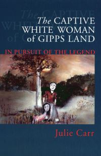 Book Cover for The Captive White Woman of Gipps Land by Julie Carr