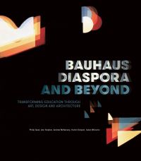 Book Cover for Bauhaus Diaspora and Beyond by Philip Goad, Ann Stephen, Andrew McNamara, Harriet Edquist, Isabel Wünsche