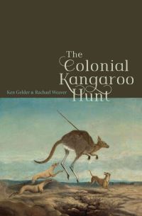 Book Cover for The Colonial Kangaroo Hunt by Ken Gelder, Rachael Weaver
