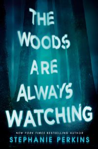 Book Cover for The Woods Are Always Watching by Stephanie Perkins