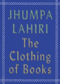 Book Cover for The Clothing of Books by Jhumpa Lahiri, Jhumpa Lahiri, Gene Berry and Jeffrey Campbell Collection Library of Congress