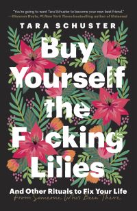Book Cover for Buy Yourself the F*cking Lilies by Tara Schuster