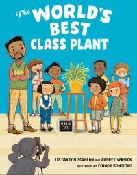 Book Cover for The World's Best Class Plant by Liz Garton Scanlon, Audrey Vernick
