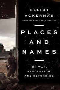 Book Cover for Places and Names by Elliot Ackerman