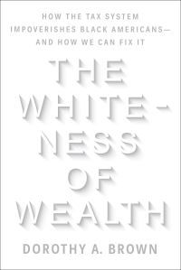 Book Cover for The Whiteness of Wealth by Dorothy A Brown