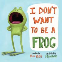 Book Cover for I Don't Want to Be a Frog by Dev Petty