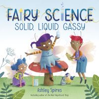 Book Cover for Solid, Liquid, Gassy! (A Fairy Science Story) by Ashley Spires