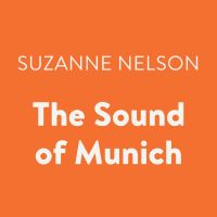Book Cover for The Sound of Munich by Suzanne Nelson