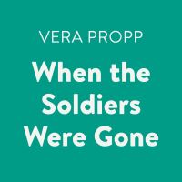 Book Cover for When the Soldiers Were Gone by Vera Propp