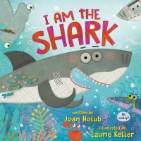 Book Cover for I Am the Shark by Joan Holub, Laurie Keller