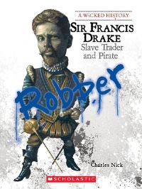 Book Cover for Sir Francis Drake (A Wicked History) by Charles Nick