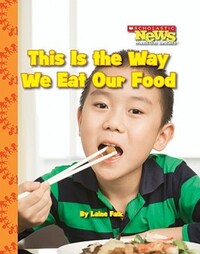 Book Cover for This Is the Way We Eat Our Food (Scholastic News Nonfiction Readers by Jodie Shepherd
