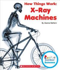 Book Cover for X-Ray Machines (Rookie Read-About Science by Joanne Mattern