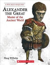 Book Cover for Alexander the Great (Revised Edition) (A Wicked History) by Ann Squire