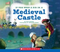 Book Cover for If You Were a Kid in a Medieval Castle (If You Were a Kid) by Josh Gregory