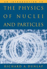 Book Cover for An Introduction to the Physics of Nuclei and Particles by R A Dunlap