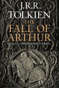 Book Cover for The Fall of Arthur / By J.R.R. Tolkien ; Edited by Christopher Tolkien by J R R Tolkien