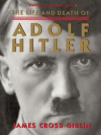 Book Cover for The Life and Death of Adolf Hitler by James Cross Giblin