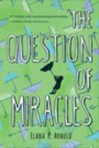 Book Cover for The Question of Miracles by Elana K Arnold